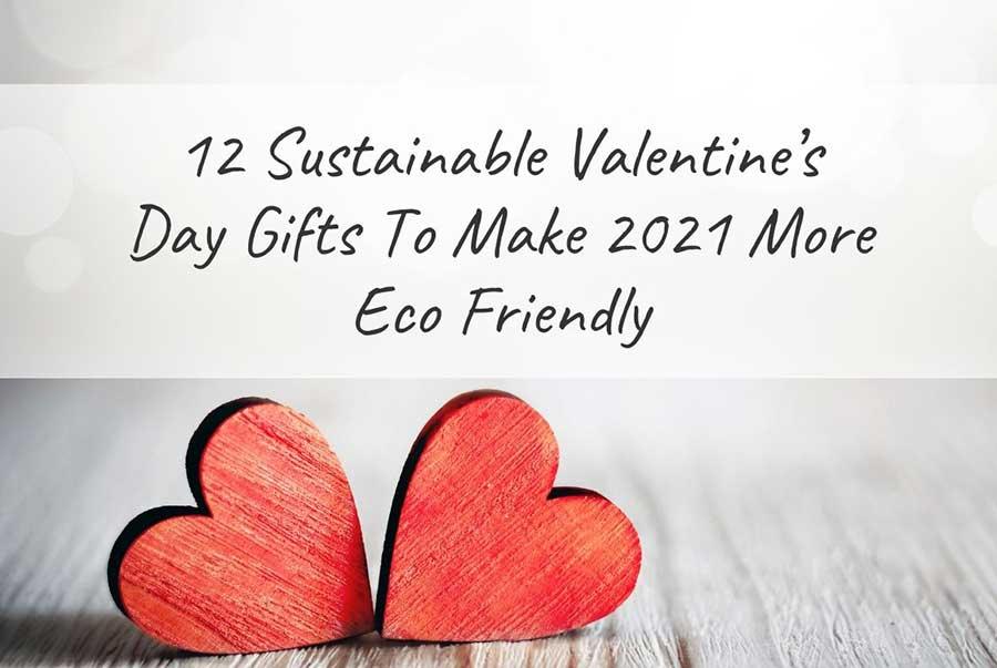 12 Sustainable Valentine’s Day Gifts To Make 2021 More Eco Friendly - The Friendly Turtle