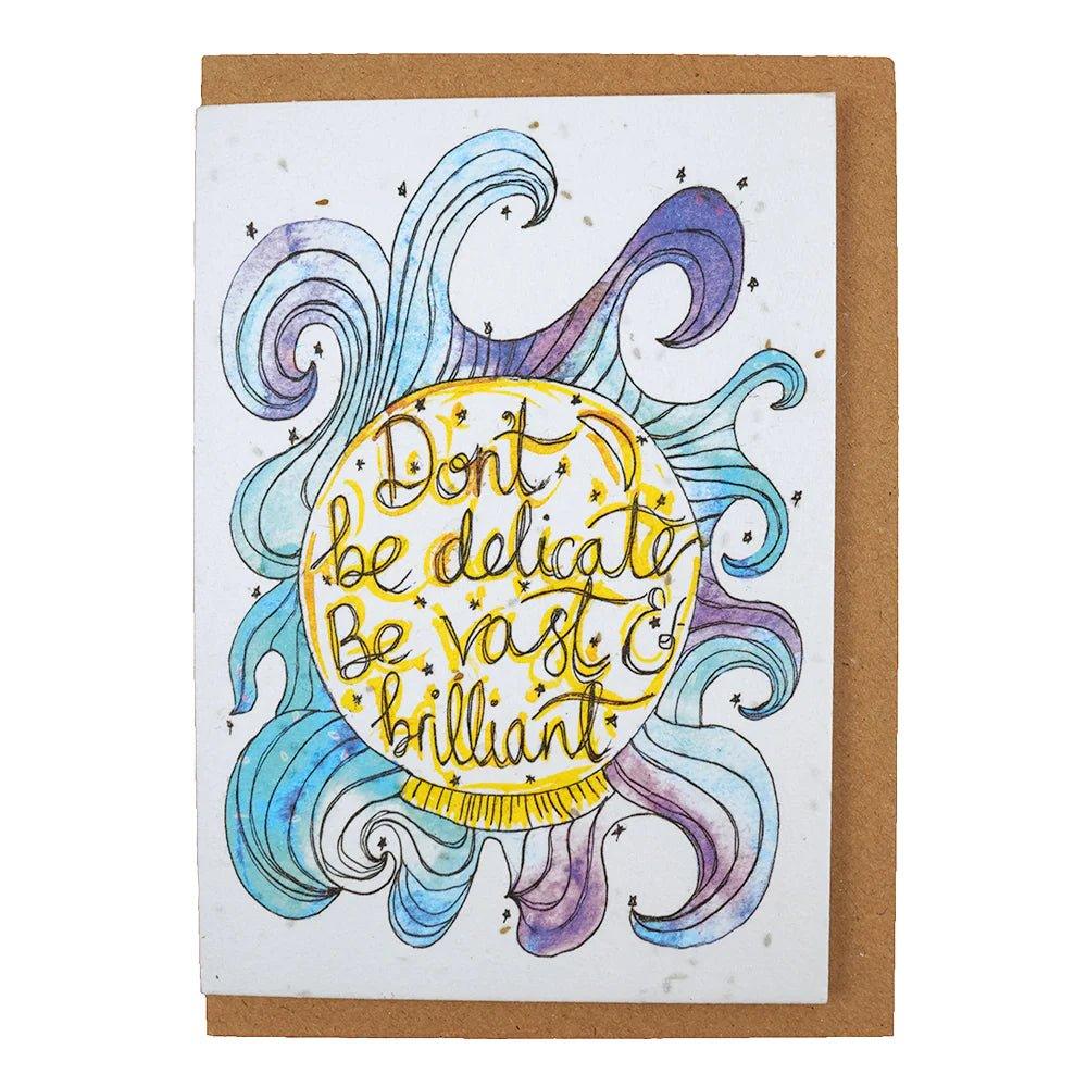 PLANTABLE 'DON'T BE DELICATE, BE VAST AND BRILLIANT' CARD